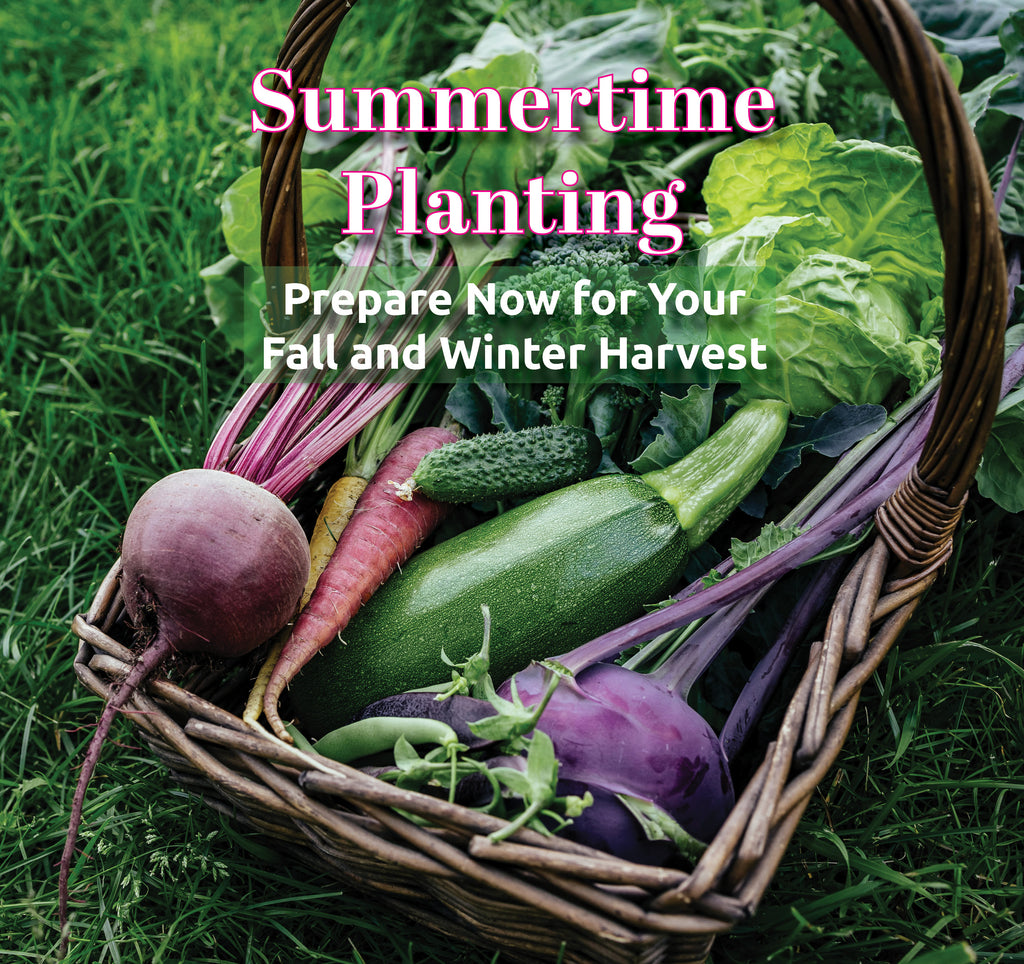 PREPARE NOW FOR YOUR FALL & WINTER HARVEST